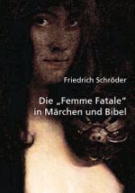 Die "Femme Fatale" in Märchen und Bibel Cover des Buches Die "Femme Fatale" in Märchen und Bibel (ISBN: 9783956120473)