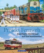 Projekt Fernweh. Eisenbahn-Abenteuer auf fünf Kontinenten Cover des Buches Projekt Fernweh. Eisenbahn-Abenteuer auf fünf Kontinenten (ISBN: 9783956130366)