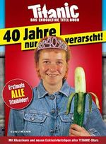 Titanic - Das endgültige Titel-Buch: 40 Jahre nur verarscht! Cover des Buches Titanic - Das endgültige Titel-Buch: 40 Jahre nur verarscht! (ISBN: 9783956143304)