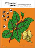 Pflanzen essen: 70 nachhaltige Pflanzen, die unsere Zukunft retten Cover des Buches Pflanzen essen: 70 nachhaltige Pflanzen, die unsere Zukunft retten (ISBN: 9783956145865)
