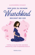Der Weg zu deinem Wunschkind beginnt bei dir Cover des Buches Der Weg zu deinem Wunschkind beginnt bei dir (ISBN: 9783956280610)