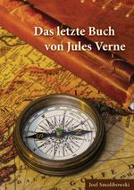 Das letzte Buch von Jules Verne Cover des Buches Das letzte Buch von Jules Verne (ISBN: 9783956316524)