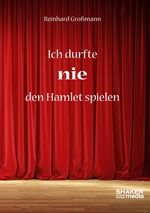 Ich durfte nie den Hamlet spielen Cover des Buches Ich durfte nie den Hamlet spielen (ISBN: 9783956316975)