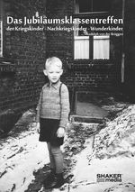 Das Jubiläumsklassentreffen der Kriegskinder - Nachkriegskinder - Wunderkinder Cover des Buches Das Jubiläumsklassentreffen der Kriegskinder - Nachkriegskinder - Wunderkinder (ISBN: 9783956317064)