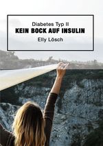 Diabetes Typ II - kein Bock auf Insulin Cover des Buches Diabetes Typ II - kein Bock auf Insulin (ISBN: 9783956317583)