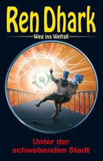 Ren Dhark – Weg ins Weltall 123: Unter der schwebenden Stadt Cover des Buches Ren Dhark – Weg ins Weltall 123: Unter der schwebenden Stadt (ISBN: 9783956342035)