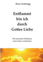 Entflammt bin ich durch Gottes Liebe Cover des Buches Entflammt bin ich durch Gottes Liebe (ISBN: 9783956451256)