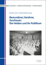 Bewunderer, Verehrer, Zuschauer: Die Helden und ihr Publikum Cover des Buches Bewunderer, Verehrer, Zuschauer: Die Helden und ihr Publikum (ISBN: 9783956501265)
