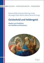 Geistesheld und Heldengeist: Studien zum Verhältnis von Intellekt und Heroismus (Helden – Heroisierungen – Heroismen) Cover des Buches Geistesheld und Heldengeist: Studien zum Verhältnis von Intellekt und Heroismus (Helden – Heroisierungen – Heroismen) (ISBN: 9783956507113)