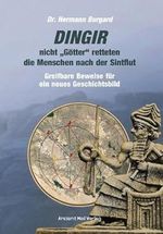 DINGIR, nicht "Götter" retteten die Menschen nach der Sintflut: Greifbare Beweise für ein neues Geschichtsbild Cover des Buches DINGIR, nicht "Götter" retteten die Menschen nach der Sintflut: Greifbare Beweise für ein neues Geschichtsbild (ISBN: 9783956523175)