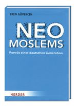 Neo Moslems - Porträt einer deutschen Generation Cover des Buches Neo Moslems - Porträt einer deutschen Generation (ISBN: 9783956661341)