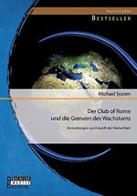 Der Club of Rome und die Grenzen des Wachstums: Anmerkungen zur Zukunft der Menschheit Cover des Buches Der Club of Rome und die Grenzen des Wachstums: Anmerkungen zur Zukunft der Menschheit (ISBN: 9783956841903)