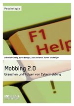 Mobbing 2.0. Ursachen und Folgen von Cybermobbing Cover des Buches Mobbing 2.0. Ursachen und Folgen von Cybermobbing (ISBN: 9783956870439)