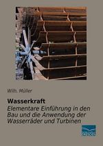 Wasserkraft-Elementare Einfuehrung in den Bau und die Anwendung der Wasserraeder Cover des Buches Wasserkraft-Elementare Einfuehrung in den Bau und die Anwendung der Wasserraeder (ISBN: 9783956922114)