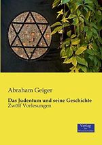 Das Judentum und seine Geschichte: Zwölf Vorlesungen Cover des Buches Das Judentum und seine Geschichte: Zwölf Vorlesungen (ISBN: 9783957000613)