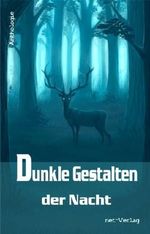 Dunkle Gestalten der Nacht: Anthologie Cover des Buches Dunkle Gestalten der Nacht: Anthologie (ISBN: 9783957200242)