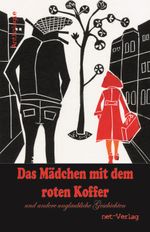 Das Mädchen mit dem roten Koffer und andere unglaubliche Geschichten Cover des Buches Das Mädchen mit dem roten Koffer und andere unglaubliche Geschichten (ISBN: 9783957201232)