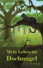Mein Leben im Dschungel Cover des Buches Mein Leben im Dschungel (ISBN: 9783957201423)