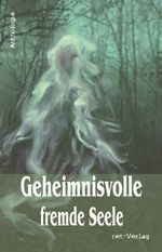 Geheimnisvolle fremde Seele Cover des Buches Geheimnisvolle fremde Seele (ISBN: 9783957201669)
