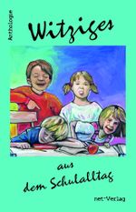 Witziges aus dem Schulalltag Cover des Buches Witziges aus dem Schulalltag (ISBN: 9783957202628)