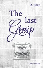 The last Gossip Cover des Buches The last Gossip (ISBN: 9783957203717)