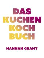 Das Kuchen-Kochbuch Cover des Buches Das Kuchen-Kochbuch (ISBN: 9783957260833)
