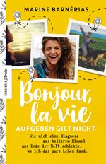 Bonjour, la vie. Aufgeben gilt nicht Cover des Buches Bonjour, la vie. Aufgeben gilt nicht (ISBN: 9783957283528)
