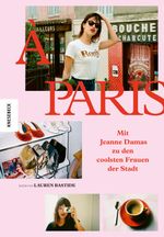 À Paris: Mit Jeanne Damas zu den coolsten Frauen der Stadt Cover des Buches À Paris: Mit Jeanne Damas zu den coolsten Frauen der Stadt (ISBN: 9783957283597)