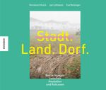 Stadt, Land, Dorf: Betrachtungen zwischen Rollrasen und Heuballen Cover des Buches Stadt, Land, Dorf: Betrachtungen zwischen Rollrasen und Heuballen (ISBN: 9783957285072)