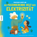 Professor Albert und die faszinierende Welt der Elektrizität Cover des Buches Professor Albert und die faszinierende Welt der Elektrizität (ISBN: 9783957286482)