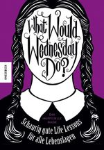What would Wednesday do? Cover des Buches What would Wednesday do? (ISBN: 9783957288301)