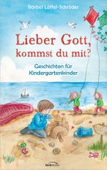 Lieber Gott, kommst du mit? Cover des Buches Lieber Gott, kommst du mit? (ISBN: 9783957340399)
