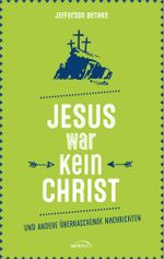 Jesus war kein Christ: und andere überraschende Nachrichten. Cover des Buches Jesus war kein Christ: und andere überraschende Nachrichten. (ISBN: 9783957341747)