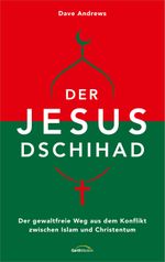 Der Jesus-Dschihad: Der gewaltfreie Weg aus dem Konflikt zwischen Islam und Christentum. Cover des Buches Der Jesus-Dschihad: Der gewaltfreie Weg aus dem Konflikt zwischen Islam und Christentum. (ISBN: 9783957342454)