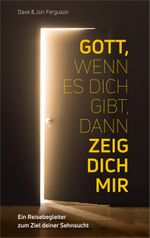Gott, wenn es dich gibt, dann zeig dich mir!: Ein Reisebegleiter zum Ziel deiner Sehnsucht. Cover des Buches Gott, wenn es dich gibt, dann zeig dich mir!: Ein Reisebegleiter zum Ziel deiner Sehnsucht. (ISBN: 9783957344540)