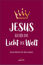 Jesus - Ich bin das Licht der Welt: Seine Worte für dein Leben. Cover des Buches Jesus - Ich bin das Licht der Welt: Seine Worte für dein Leben. (ISBN: 9783957345288)