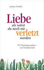 Liebe, als wärst du noch nie verletzt worden Cover des Buches Liebe, als wärst du noch nie verletzt worden (ISBN: 9783957345462)