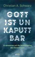 Gott ist unkaputtbar: 12 Antworten auf die Relevanzkrise des Christentums Cover des Buches Gott ist unkaputtbar: 12 Antworten auf die Relevanzkrise des Christentums (ISBN: 9783957346414)