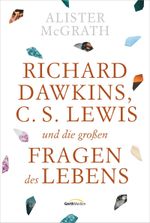 Richard Dawkins, C.S. Lewis und die großen Fragen des Lebens Cover des Buches Richard Dawkins, C.S. Lewis und die großen Fragen des Lebens (ISBN: 9783957346711)