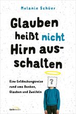 Glauben heißt nicht Hirn ausschalten Cover des Buches Glauben heißt nicht Hirn ausschalten (ISBN: 9783957349538)