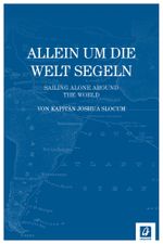 Allein um die Welt segeln Cover des Buches Allein um die Welt segeln (ISBN: 9783957370020)
