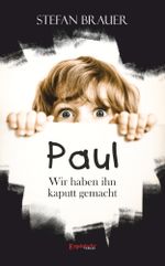 Paul - Wir haben ihn kaputt gemacht Cover des Buches Paul - Wir haben ihn kaputt gemacht (ISBN: 9783957443731)