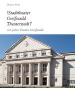 !Stadttheater Greifswald Theaterstadt? Cover des Buches !Stadttheater Greifswald Theaterstadt? (ISBN: 9783957490537)