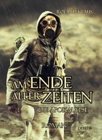 Am Ende aller Zeiten - Die Apokalypse - ROMAN Cover des Buches Am Ende aller Zeiten - Die Apokalypse - ROMAN (ISBN: 9783957530752)