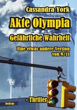 Akte Olympia - Gefährliche Wahrheit - Eine etwas andere Version von 9/11 Cover des Buches Akte Olympia - Gefährliche Wahrheit - Eine etwas andere Version von 9/11 (ISBN: 9783957530936)