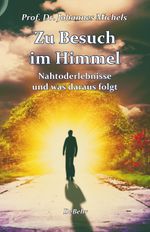 Zu Besuch im Himmel - Nahtoderlebnisse und was daraus folgt - Erweitere Neuausgabe Cover des Buches Zu Besuch im Himmel - Nahtoderlebnisse und was daraus folgt - Erweitere Neuausgabe (ISBN: 9783957534033)