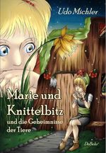 Marie und Knittelbitz und die Geheimnisse der Tiere Cover des Buches Marie und Knittelbitz und die Geheimnisse der Tiere (ISBN: 9783957534965)