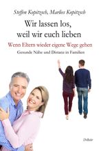 Wir lassen los, weil wir euch lieben - Wenn Eltern wieder eigene Wege gehen - Gesunde Nähe und Distanz in Familien Cover des Buches Wir lassen los, weil wir euch lieben - Wenn Eltern wieder eigene Wege gehen - Gesunde Nähe und Distanz in Familien (ISBN: 9783957537065)