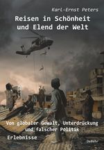 Reisen in Schönheit und Elend der Welt - Von globaler Gewalt, Unterdrückung und falscher Politik - Erlebnisse Cover des Buches Reisen in Schönheit und Elend der Welt - Von globaler Gewalt, Unterdrückung und falscher Politik - Erlebnisse (ISBN: 9783957537492)