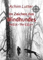 Im Zeichen des Windhundes - Polit-Thriller Cover des Buches Im Zeichen des Windhundes - Polit-Thriller (ISBN: 9783957537645)